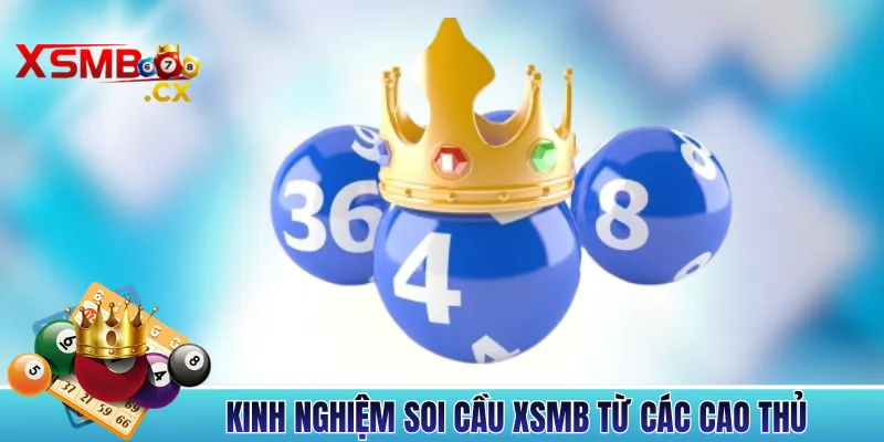 Kinh Nghiệm Soi Cầu XSMB Từ Các Cao Thủ Có Thâm Niên