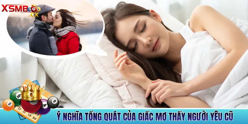 Ý Nghĩa Tổng Quát Của Giấc Mơ Thấy Người Yêu Cũ