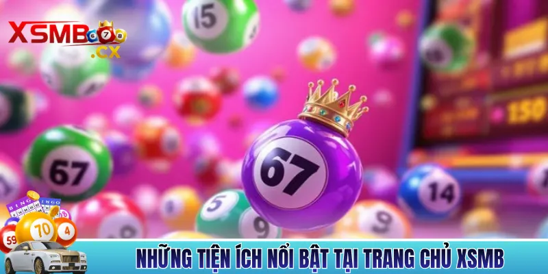 Những tiện ích nổi bật tại trang chủ XSMB