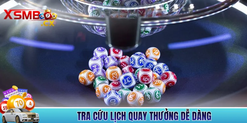 Tra cứu lịch quay thưởng dễ dàng 