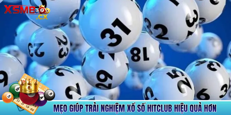 Mẹo giúp trải nghiệm Xổ số Hitclub hiệu quả hơn