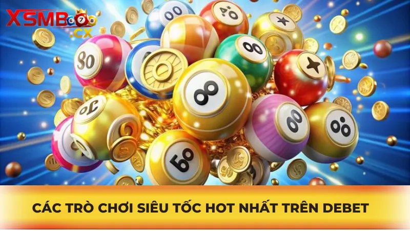 Các Trò Chơi Siêu Tốc Hot Nhất Trên Debet