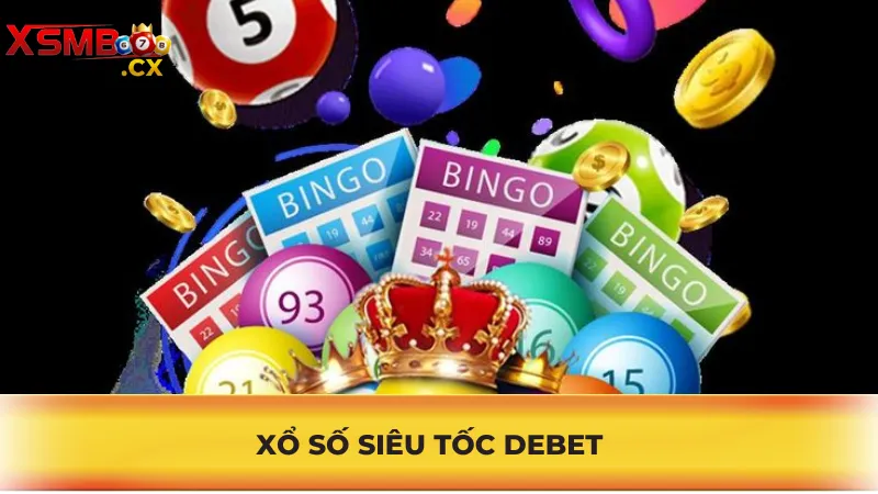Tổng Quan Về Xổ Số Siêu Tốc Debet